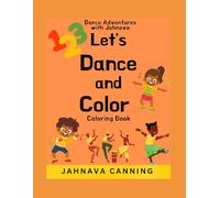 Dance Adventures with Jahnava: "Let's Dance and Color: Coloring Book"
