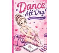 DANCE ALL DAY!: An Inspiring Dance Coloring Book - Featuring Ballet, Jazz, Hip-Hop, Tap, Lyrical, Acro, Competition & More