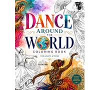Dance Around the World Coloring Book: Explore Cultural Dance Traditions Through Relaxing Coloring