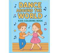 Dance Around the World: Kids Coloring Book: Explore dances and fun activities from around the globe