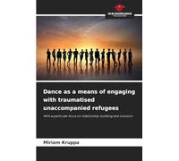 Dance as a means of engaging with traumatised unaccompanied refugees: With a particular focus on relationship-building and inclusion