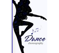 Dance Choreography: 6" x 9" Notebook for Jazz, Ballet, Acro, Tap Dancers