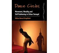 Dance Circles: Movement, Morality and Self-fashioning in Urban Senegal