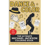 Dance & Color: The Ultimate Michael Jackson Coloring Book: Iconic Moves, Legendary Style, Endless Fun: Special Edition with 3 cut out posters