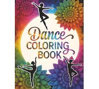 Dance Coloring Book: Creative Mandala Designs for Dance Enthusiasts | A Thoughtful Gift for Teen and Adult Dancers or Artistic Girls