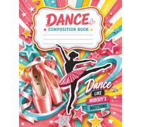 Dance Composition Book: Dance Like Nobody’s Watching 120 pages 7.5 x 9.25 Wide Ruled