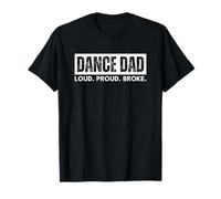 Dance Dad Loud Proud Broke Funny Maglietta