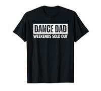 Dance Dad Weekends Sold out Funny Maglietta