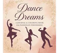 Dance Dreams: A Journal & Coloring Book for Passionate Performers