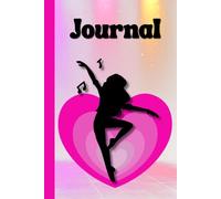 Dance From the Heart Journal: A Notebook for Dancers, Dreamers, and Creators