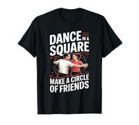 Dance in A Square Make A Circle of Friends |- Maglietta