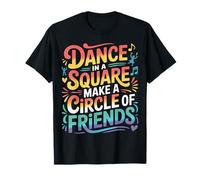 Dance in A Square Make A Circle of Friends - Maglietta