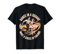 Dance in A Square Make A Circle of Friends Maglietta