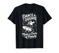 Dance in A Square Make A Circle of Friends |- Maglietta