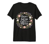 Dance in A Square Make A Circle of Friends - Maglietta Premium