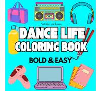 Dance Life Coloring Book: Bold and Easy Coloring Book For Adults, Teens And Kids- Including Dance Items and Essentials for Dancers and Teachers