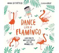 Dance Like a Flamingo: Move and Groove like the Animals Do!