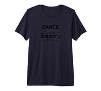 Dance Like Nobody's Watching Inspirational Citazione Maglietta Premium