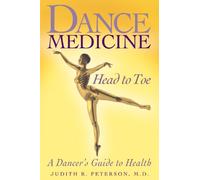 Dance Medicine - Head to Toe: A Dancer's Guide to Health