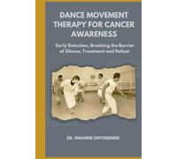 Dance Movement Therapy for Cancer Awareness: Early Detection, Breaking the Barrier of Silence, Treatment and Defeat.