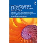Dance/Movement Therapy for Trauma Survivors: Theoretical, Clinical, and Cultural Perspectives