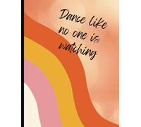 Dance Notebook | For Dancers, Teachers and Choreography | Journal | Inspirational | Ruled, Lined 8.5 x 11 inches paper | 100 Pages