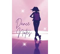 Dance notes: A Stylish Journal for Young Dancers to Capture Steps, Dreams & Inspiration