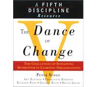 Dance of Change: The Challenges of Sustaining Momentum in Learning Organizations: The Challenges of Sustaining Momentum in Learning Organizations (A Fifth Discipline Resource)