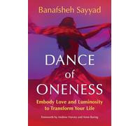 Dance of Oneness: Embody Love and Luminosity to Transform Your Life