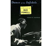 Dance Of The Infidels: A Portrait Of Bud Powell by Francis Paudras