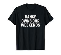 Dance Owns Our Weekends Mom Dad Bro Sis Family Maglietta