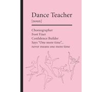 Dance Teacher : Choreographer, Foot Fixer, Confidence Builder, Says One more time...never means one more time: Gift to show your appreciation for your favorite dance teacher. Pink Edition