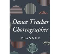 Dance Teacher Choreographer Planner Hardcover:Track Lesson, Songs, Choreographer, Formations, Class goals, Notes and Attendance