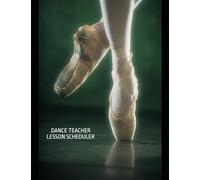 Dance Teacher: Daily Private Lesson Appointment Scheduler: Tracker for Movement Instruction, Technique Development Session, Choreography Coaching ... Studio Educator, Performing Arts Mentor