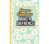Dance Teachers Make A Difference: Blank Lined Notebook - Dance Teachers Appreciation Gifts