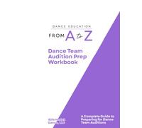 Dance Team Audition Prep Workbook: A Complete Guide to Training, Conditioning, Confidence, and Audition Success