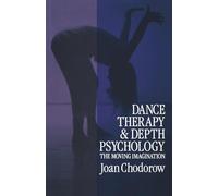 Dance Therapy and Depth Psychology: The Moving Imagination