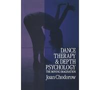 Dance Therapy and Depth Psychology: The Moving Imagination