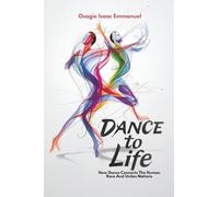Dance To Life: How Dance Connects The Human Race And Unites Nations