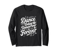 Dance Today Tomorrow And Forever Inspirational Citazione Maglia a Manica