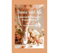 Dance with Me: A Journal for Romantic Poetry Writers - with 70 Poetry Prompts