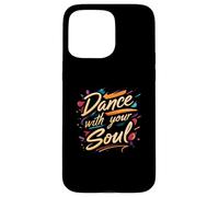 Dance with your Soul Expressive Artistic Dancing Quote Custodia per iPhone 15 Pro Max