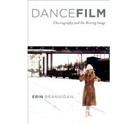 DANCEFILM CHOREOGRAPHY AND THE MOVING IMAGE: Choreography and the Moving Image