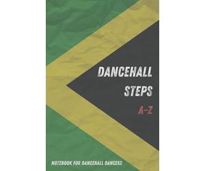 Dancehall Steps Notebook With A-Z Index - Medium Journal For Dancehall Dancers With Alphabetical Tabs: Practical Dancehall Steps And Moves Keeper For ... Dance And Music Lovers, 6x9 inches, 135 pages