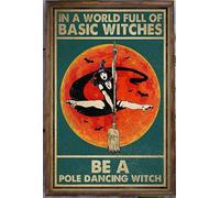 Dancer Girl In A World Full Of Basic Witches Make A Pole Dance Witch Witchcraft Halloween Life Decor Kitchen Decor Wall Decor Poster Metal Sign 20 x 30 cm