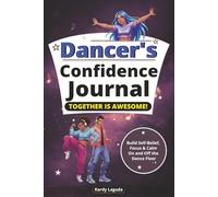Dancer’s Confidence Journal: Build Self-Belief, Focus & Calm On and Off the Dance Floor