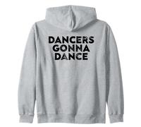 Dancers Gonna Dance Quote for Dance Lovers and Performers Felpa con Cappuccio