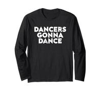 Dancers Gonna Dance Quote for Dance Lovers and Performers Maglia a Manica