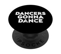 Dancers Gonna Dance Quote for Dance Lovers and Performers PopSockets PopGrip Adesivo