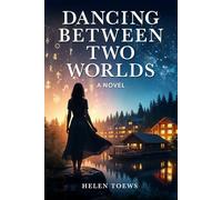 DANCING BETWEEN TWO WORLDS: A Novel